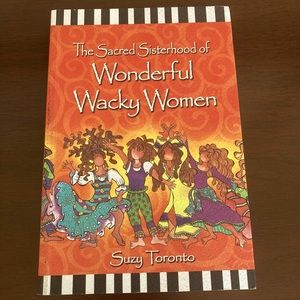 The Sacred Sisterhood of Wonderful, Whacky Women by Suzy Toronto